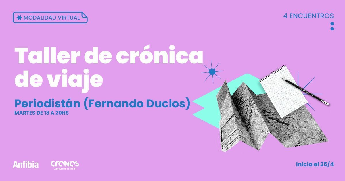 Taller de Crónica de Viaje - Revista Anfibia